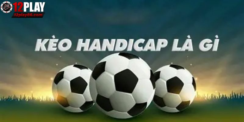 Tìm Hiểu Handicap Là Gì Và Cách Đọc Kèo Chấp Dễ Hiểu Nhất 3 Cách chơi thông minh của bet thủ