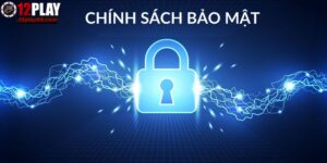 chính sách bảo mật 12PLAY