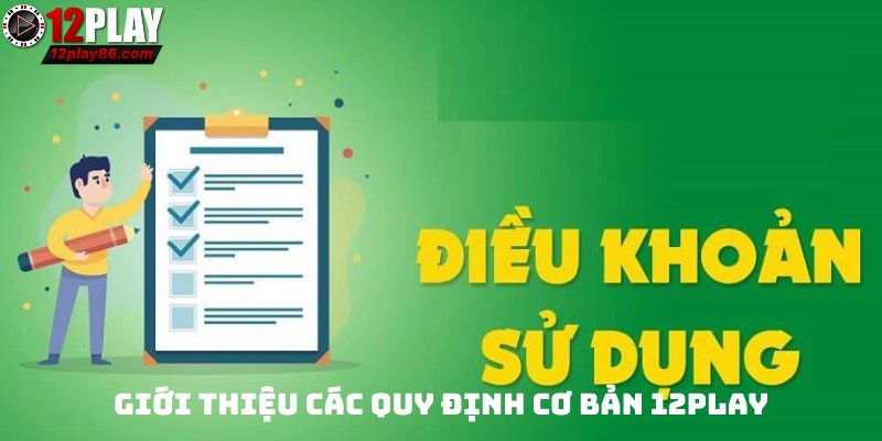 Điều Khoản Sử Dụng 12play Và Những Quy Định Quan Trọng 2 Giới thiệu các quy định cơ bản 12PLAY