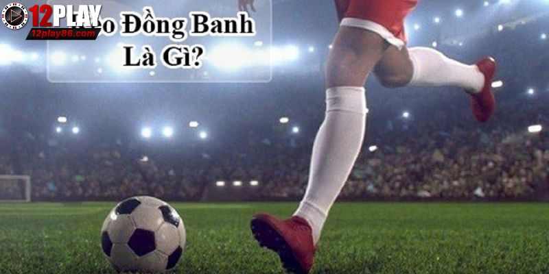 Kèo đồng banh trình độ như nhau