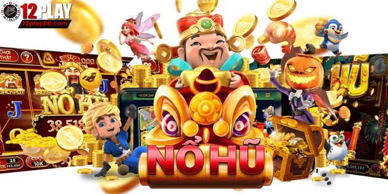 Sơ lược về nổ hũ 12PLAY